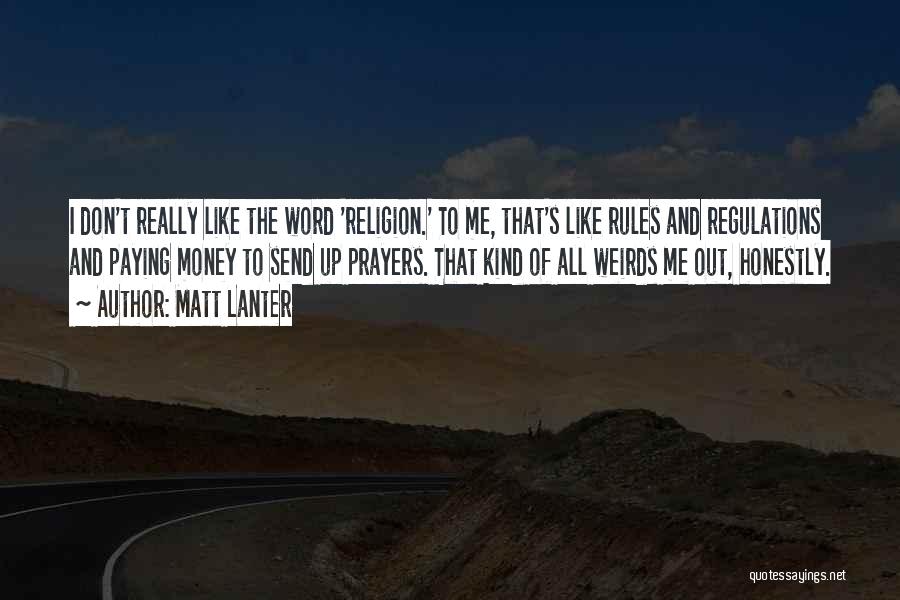 Matt Lanter Quotes: I Don't Really Like The Word 'religion.' To Me, That's Like Rules And Regulations And Paying Money To Send Up