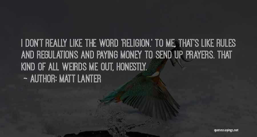 Matt Lanter Quotes: I Don't Really Like The Word 'religion.' To Me, That's Like Rules And Regulations And Paying Money To Send Up