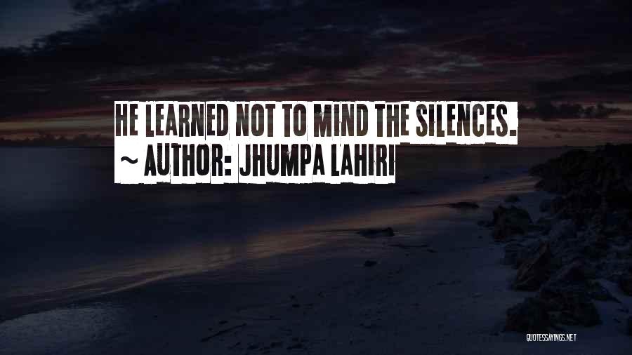 Jhumpa Lahiri Quotes: He Learned Not To Mind The Silences.