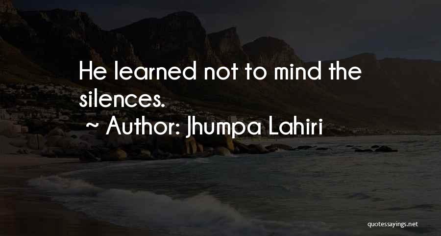 Jhumpa Lahiri Quotes: He Learned Not To Mind The Silences.