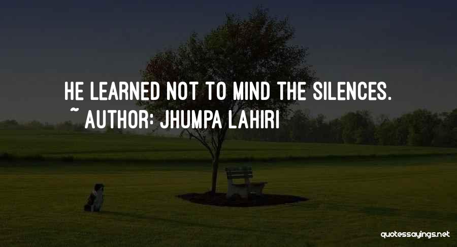 Jhumpa Lahiri Quotes: He Learned Not To Mind The Silences.