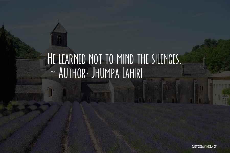 Jhumpa Lahiri Quotes: He Learned Not To Mind The Silences.