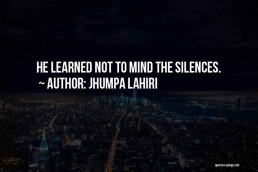 Jhumpa Lahiri Quotes: He Learned Not To Mind The Silences.