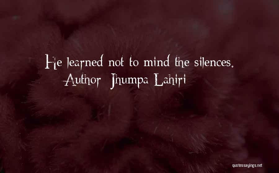 Jhumpa Lahiri Quotes: He Learned Not To Mind The Silences.