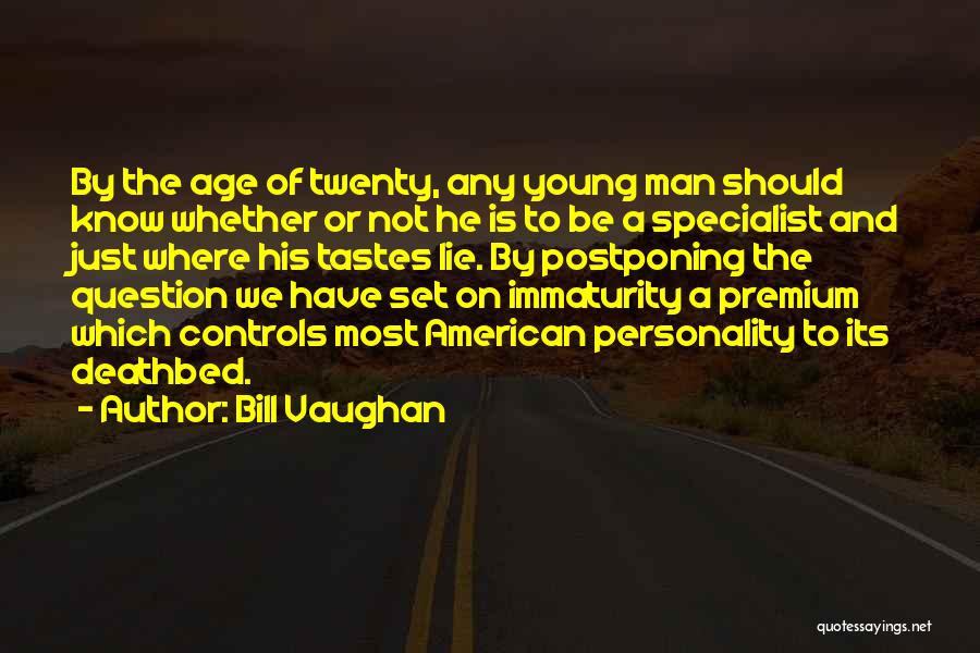 Bill Vaughan Quotes: By The Age Of Twenty, Any Young Man Should Know Whether Or Not He Is To Be A Specialist And