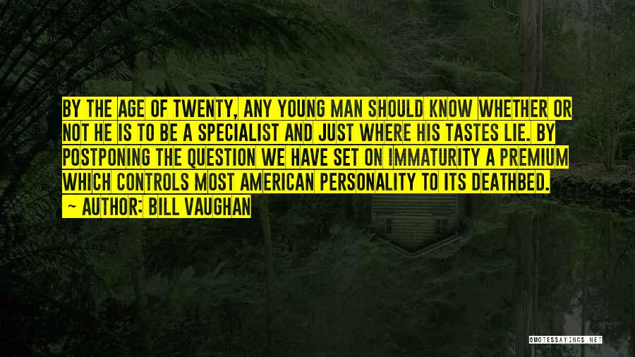 Bill Vaughan Quotes: By The Age Of Twenty, Any Young Man Should Know Whether Or Not He Is To Be A Specialist And