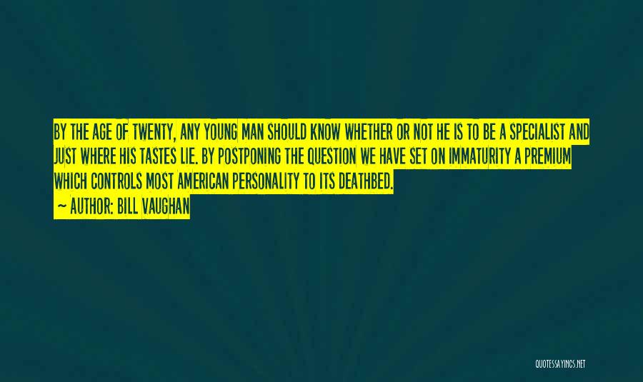 Bill Vaughan Quotes: By The Age Of Twenty, Any Young Man Should Know Whether Or Not He Is To Be A Specialist And