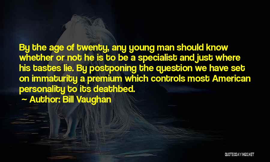 Bill Vaughan Quotes: By The Age Of Twenty, Any Young Man Should Know Whether Or Not He Is To Be A Specialist And