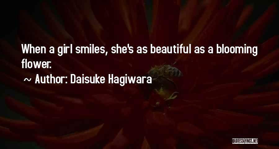 Daisuke Hagiwara Quotes: When A Girl Smiles, She's As Beautiful As A Blooming Flower.