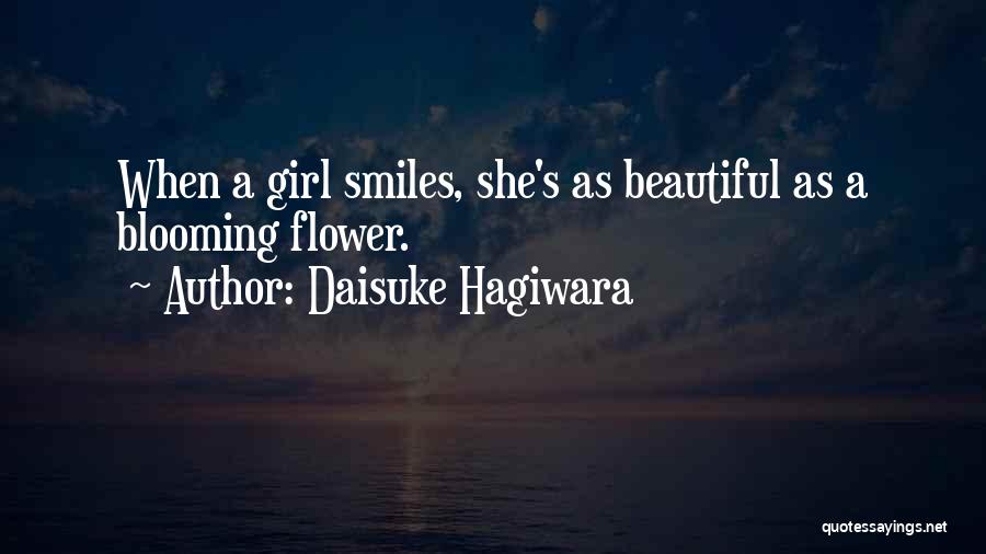 Daisuke Hagiwara Quotes: When A Girl Smiles, She's As Beautiful As A Blooming Flower.