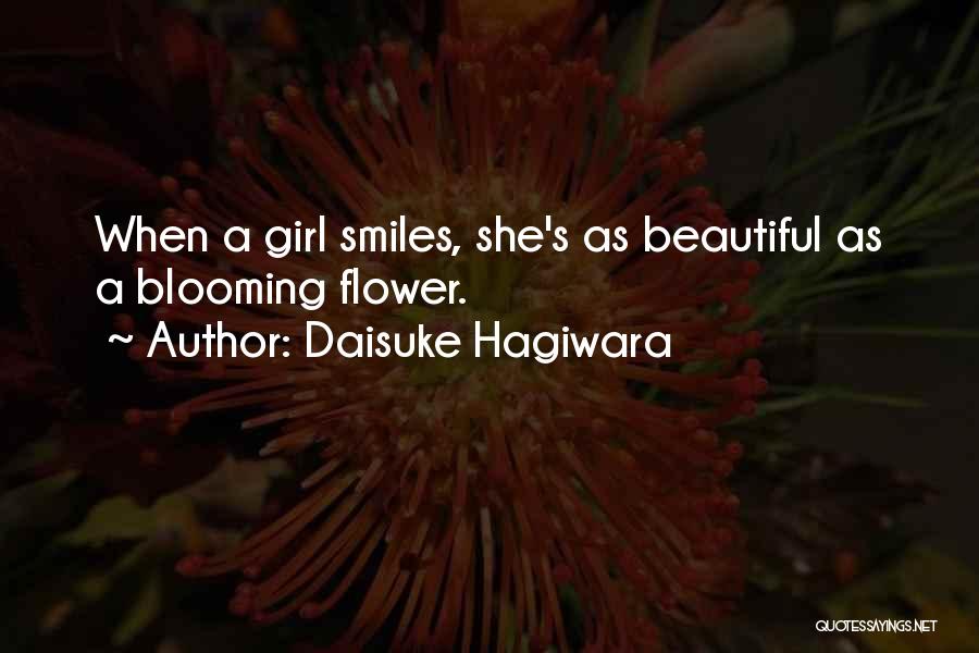 Daisuke Hagiwara Quotes: When A Girl Smiles, She's As Beautiful As A Blooming Flower.