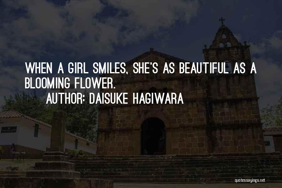 Daisuke Hagiwara Quotes: When A Girl Smiles, She's As Beautiful As A Blooming Flower.