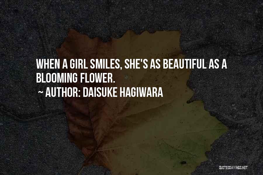 Daisuke Hagiwara Quotes: When A Girl Smiles, She's As Beautiful As A Blooming Flower.