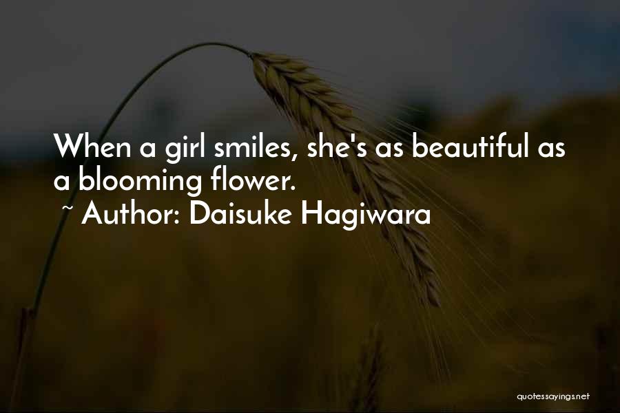 Daisuke Hagiwara Quotes: When A Girl Smiles, She's As Beautiful As A Blooming Flower.