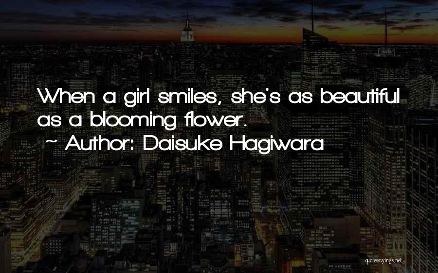 Daisuke Hagiwara Quotes: When A Girl Smiles, She's As Beautiful As A Blooming Flower.