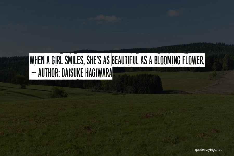 Daisuke Hagiwara Quotes: When A Girl Smiles, She's As Beautiful As A Blooming Flower.