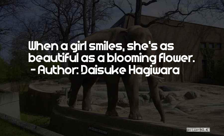 Daisuke Hagiwara Quotes: When A Girl Smiles, She's As Beautiful As A Blooming Flower.