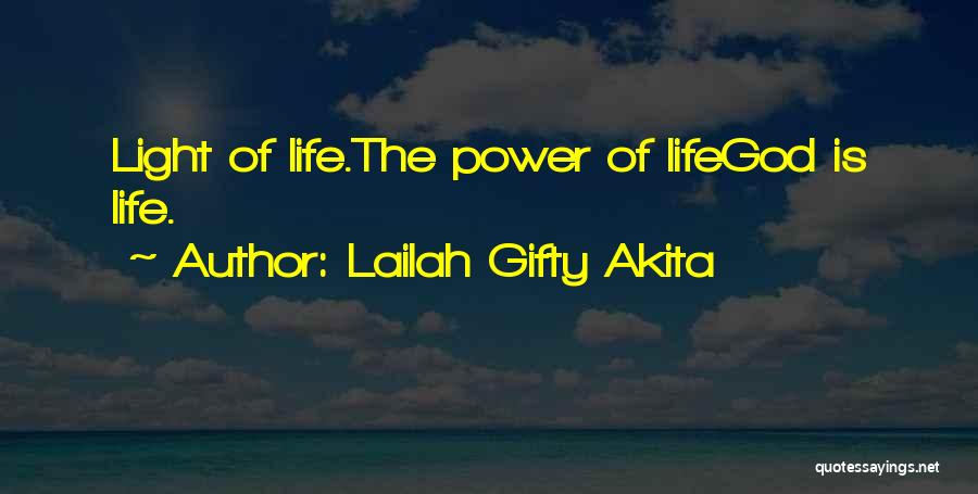 Lailah Gifty Akita Quotes: Light Of Life.the Power Of Lifegod Is Life.