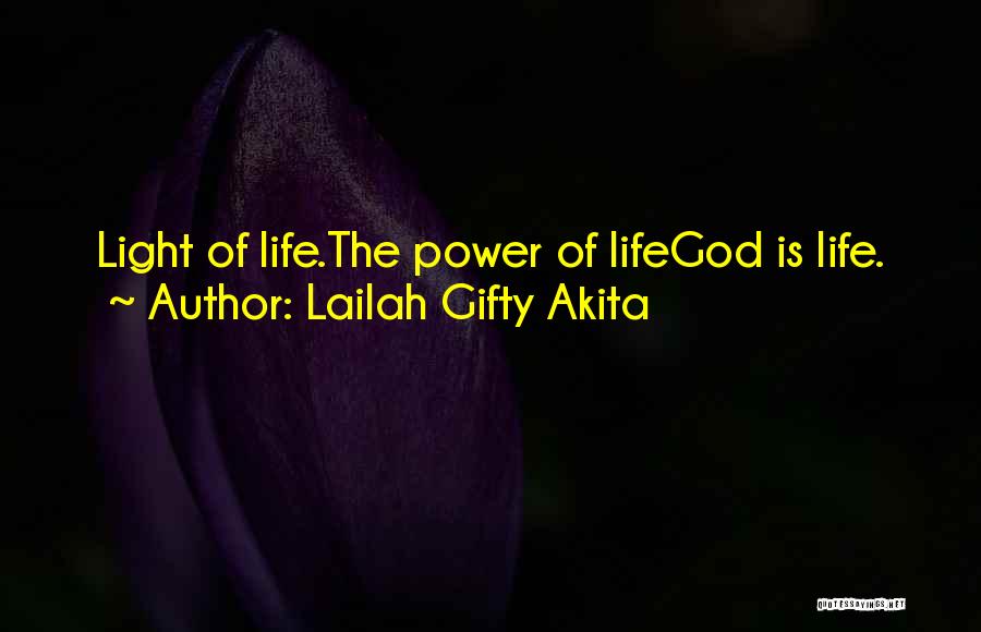 Lailah Gifty Akita Quotes: Light Of Life.the Power Of Lifegod Is Life.