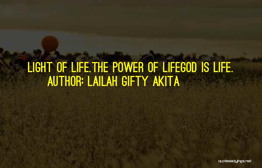 Lailah Gifty Akita Quotes: Light Of Life.the Power Of Lifegod Is Life.