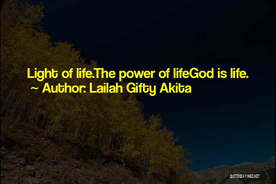 Lailah Gifty Akita Quotes: Light Of Life.the Power Of Lifegod Is Life.