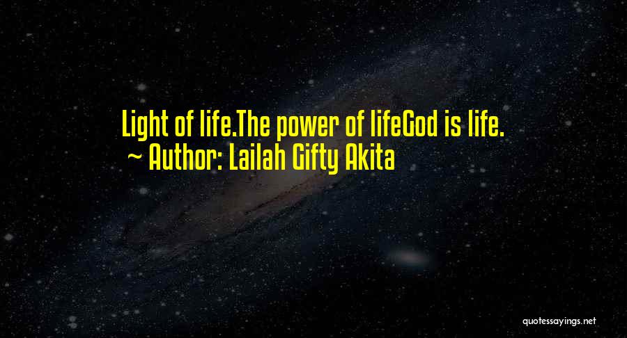 Lailah Gifty Akita Quotes: Light Of Life.the Power Of Lifegod Is Life.
