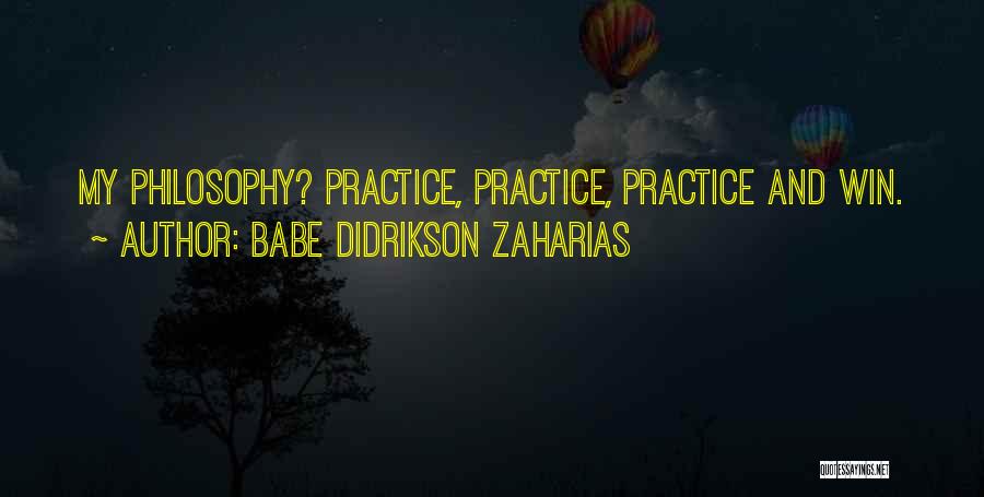 Babe Didrikson Zaharias Quotes: My Philosophy? Practice, Practice, Practice And Win.