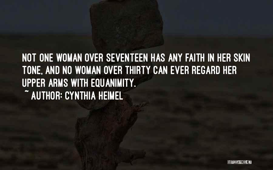 Cynthia Heimel Quotes: Not One Woman Over Seventeen Has Any Faith In Her Skin Tone, And No Woman Over Thirty Can Ever Regard