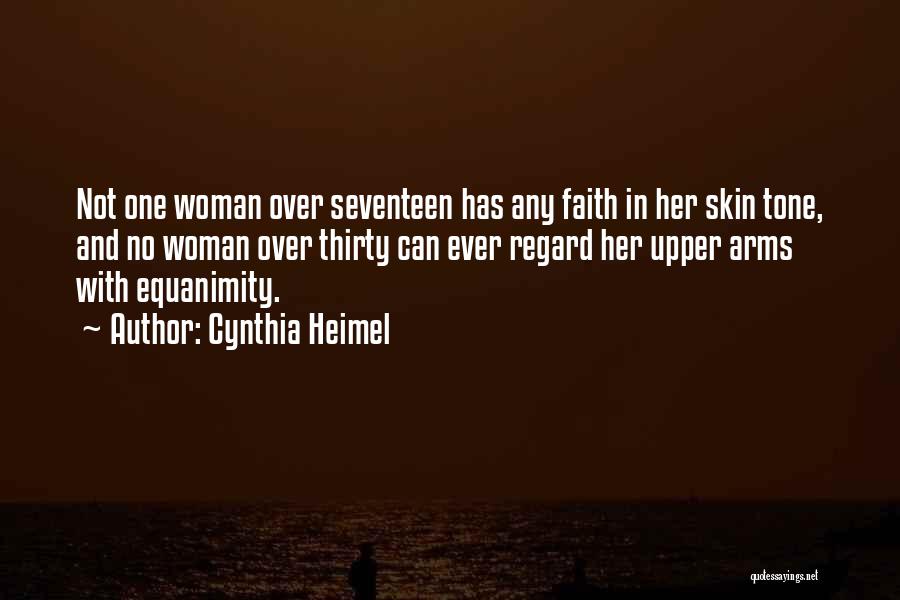 Cynthia Heimel Quotes: Not One Woman Over Seventeen Has Any Faith In Her Skin Tone, And No Woman Over Thirty Can Ever Regard