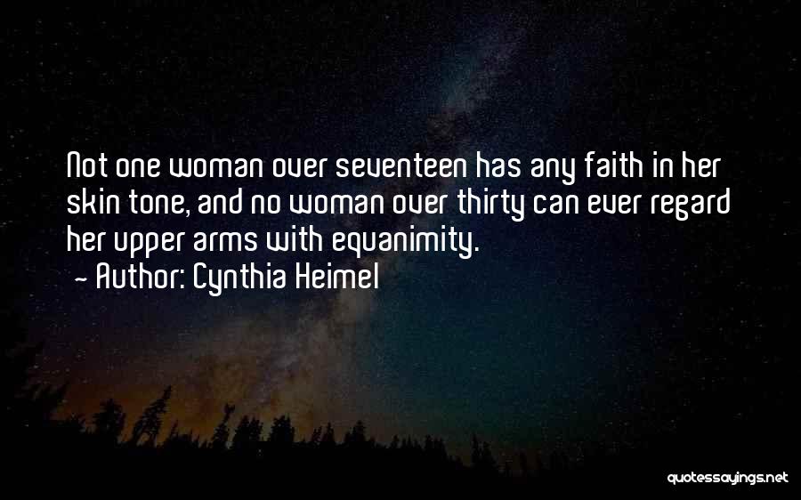 Cynthia Heimel Quotes: Not One Woman Over Seventeen Has Any Faith In Her Skin Tone, And No Woman Over Thirty Can Ever Regard