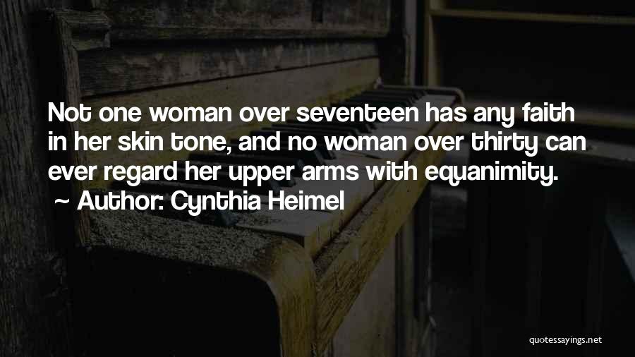 Cynthia Heimel Quotes: Not One Woman Over Seventeen Has Any Faith In Her Skin Tone, And No Woman Over Thirty Can Ever Regard