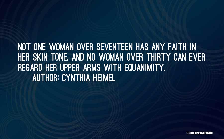 Cynthia Heimel Quotes: Not One Woman Over Seventeen Has Any Faith In Her Skin Tone, And No Woman Over Thirty Can Ever Regard