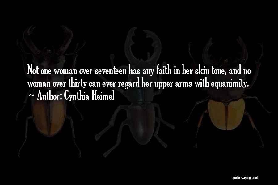 Cynthia Heimel Quotes: Not One Woman Over Seventeen Has Any Faith In Her Skin Tone, And No Woman Over Thirty Can Ever Regard