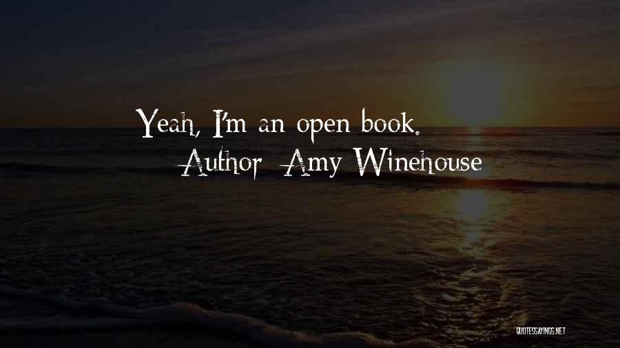 Amy Winehouse Quotes: Yeah, I'm An Open Book.