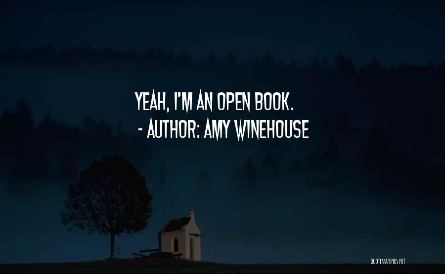 Amy Winehouse Quotes: Yeah, I'm An Open Book.