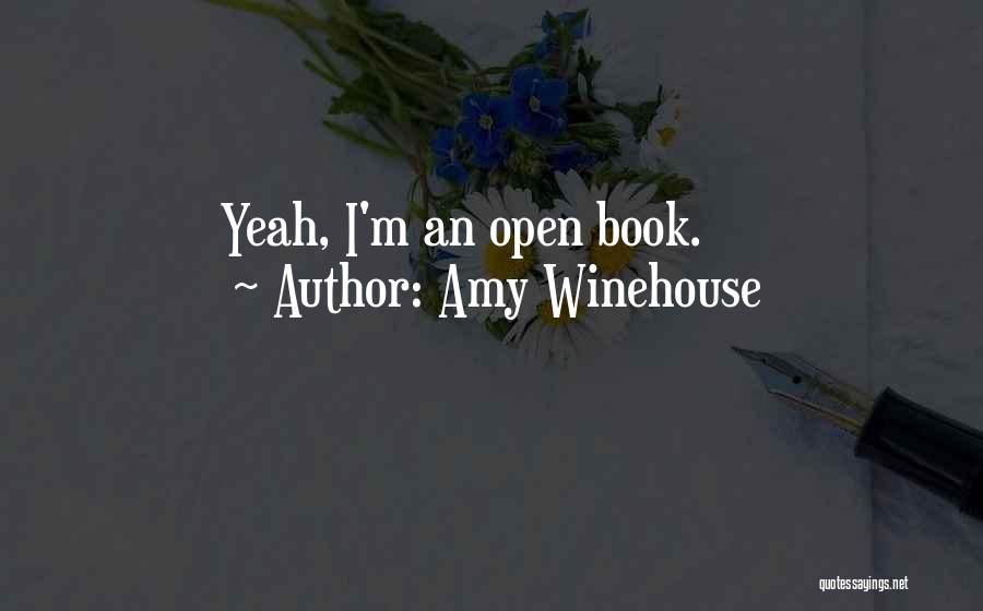 Amy Winehouse Quotes: Yeah, I'm An Open Book.