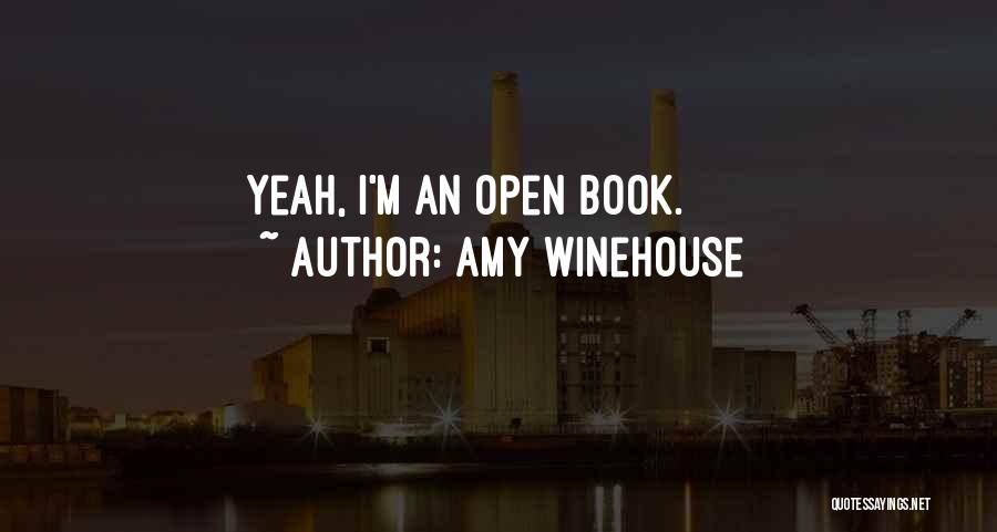 Amy Winehouse Quotes: Yeah, I'm An Open Book.