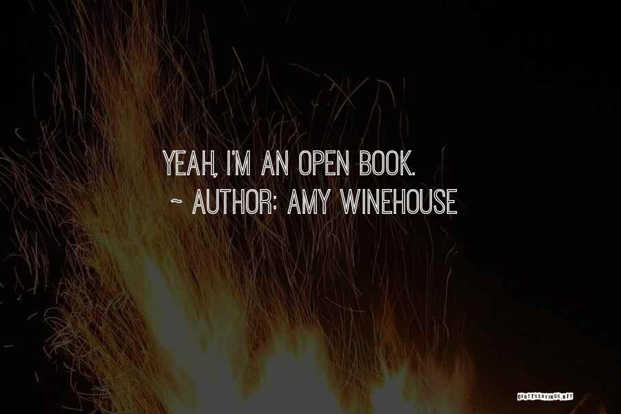 Amy Winehouse Quotes: Yeah, I'm An Open Book.