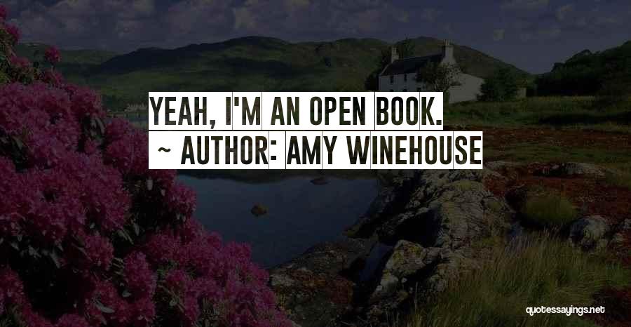 Amy Winehouse Quotes: Yeah, I'm An Open Book.