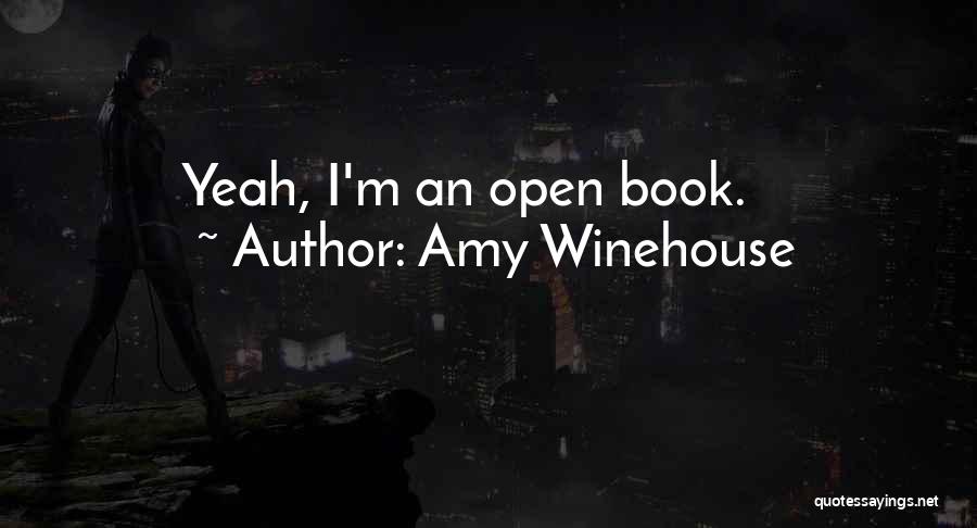 Amy Winehouse Quotes: Yeah, I'm An Open Book.