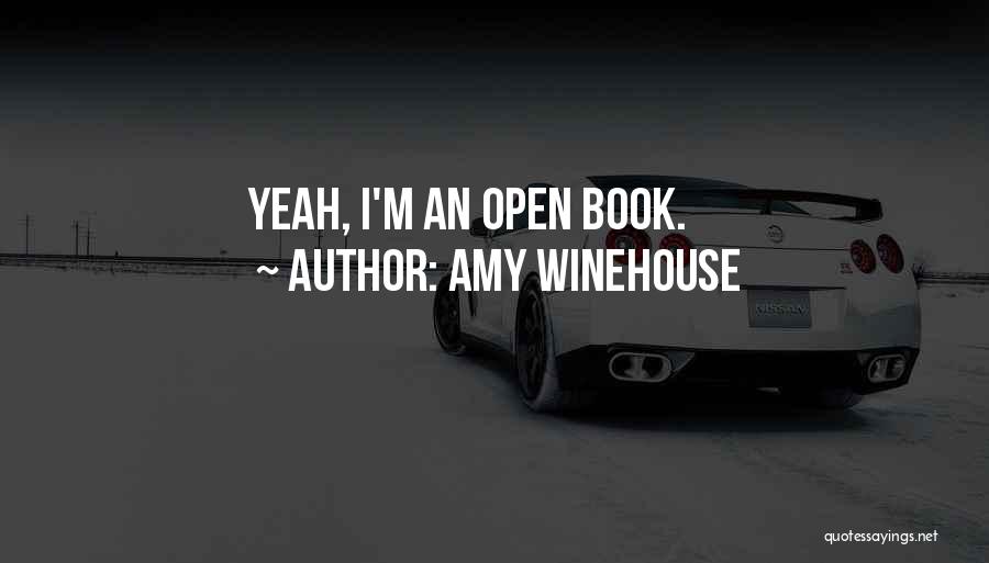 Amy Winehouse Quotes: Yeah, I'm An Open Book.