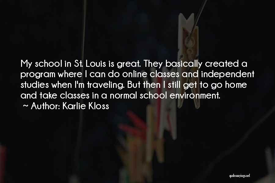 Karlie Kloss Quotes: My School In St. Louis Is Great. They Basically Created A Program Where I Can Do Online Classes And Independent