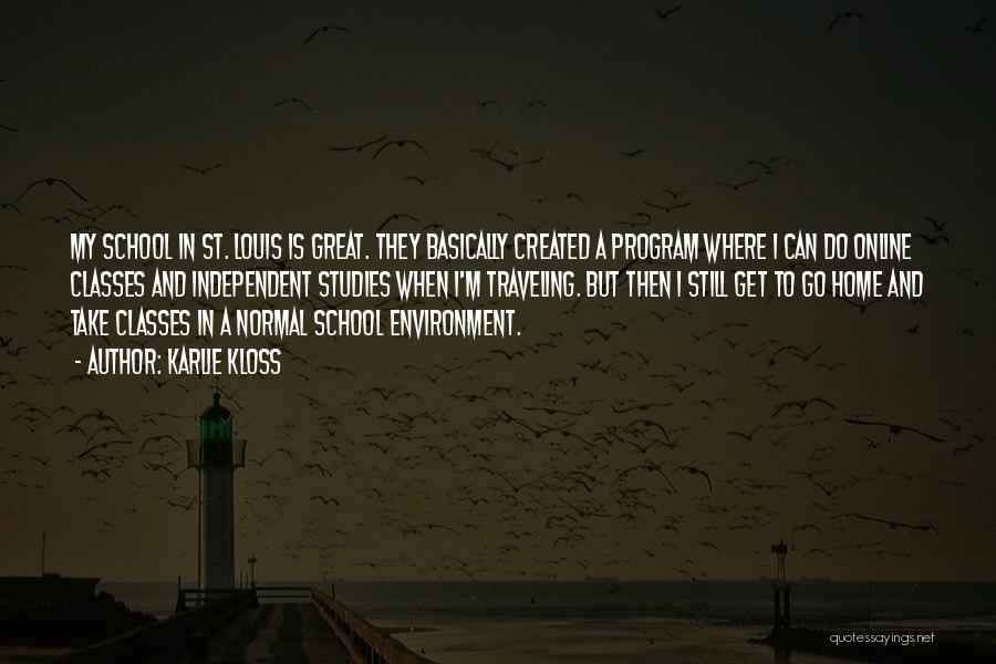 Karlie Kloss Quotes: My School In St. Louis Is Great. They Basically Created A Program Where I Can Do Online Classes And Independent