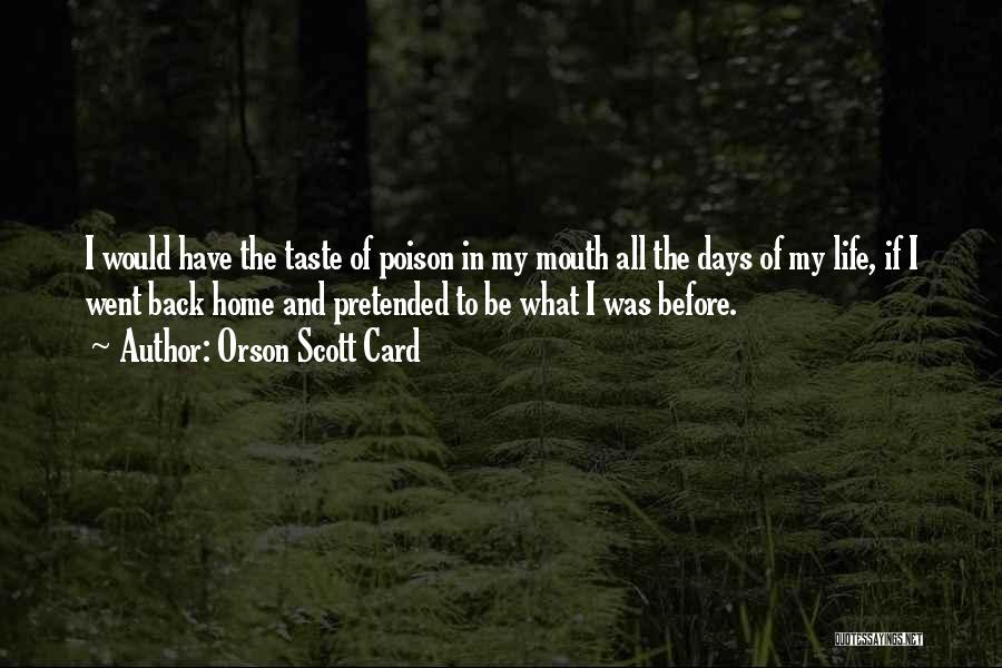 Orson Scott Card Quotes: I Would Have The Taste Of Poison In My Mouth All The Days Of My Life, If I Went Back