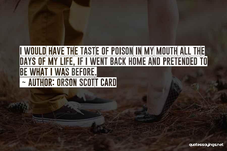 Orson Scott Card Quotes: I Would Have The Taste Of Poison In My Mouth All The Days Of My Life, If I Went Back