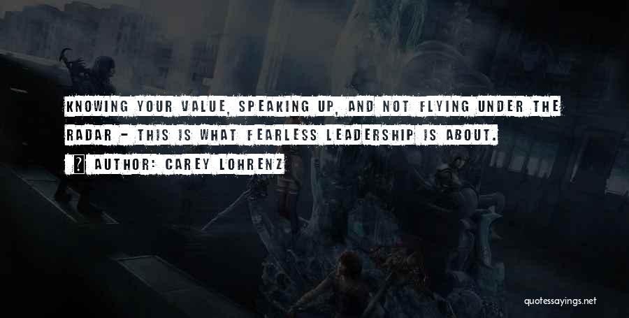 Carey Lohrenz Quotes: Knowing Your Value, Speaking Up, And Not Flying Under The Radar - This Is What Fearless Leadership Is About.