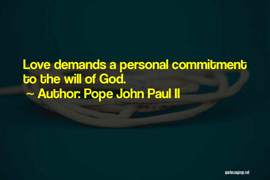 Pope John Paul II Quotes: Love Demands A Personal Commitment To The Will Of God.