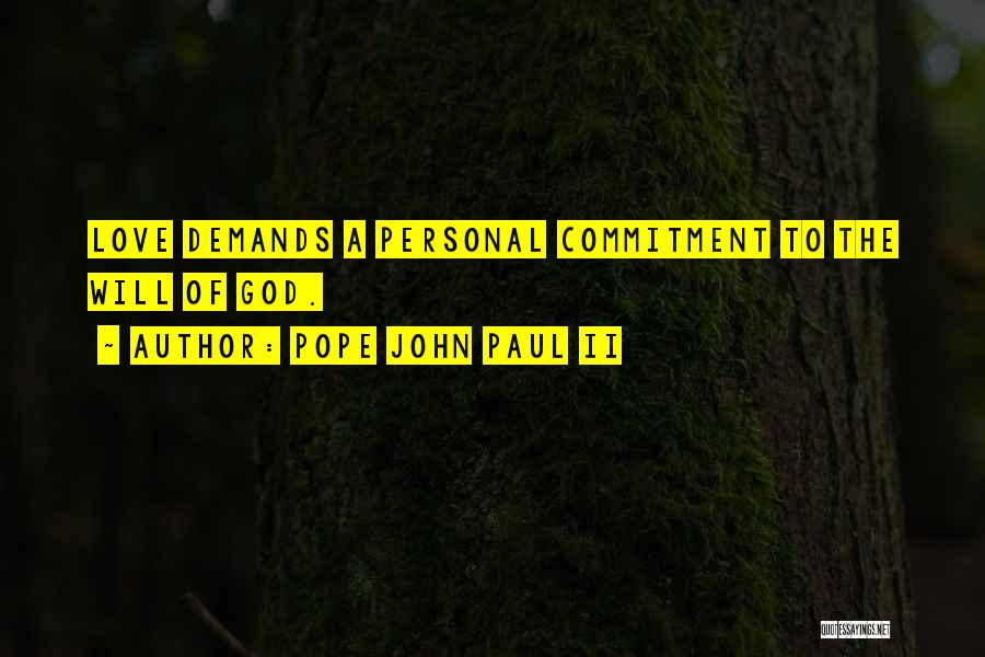Pope John Paul II Quotes: Love Demands A Personal Commitment To The Will Of God.