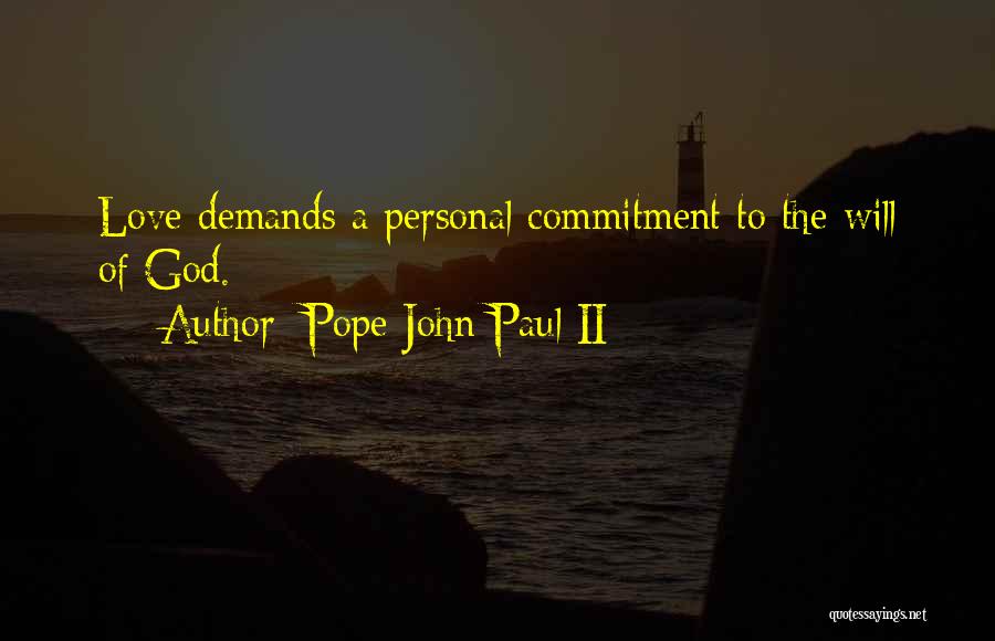 Pope John Paul II Quotes: Love Demands A Personal Commitment To The Will Of God.