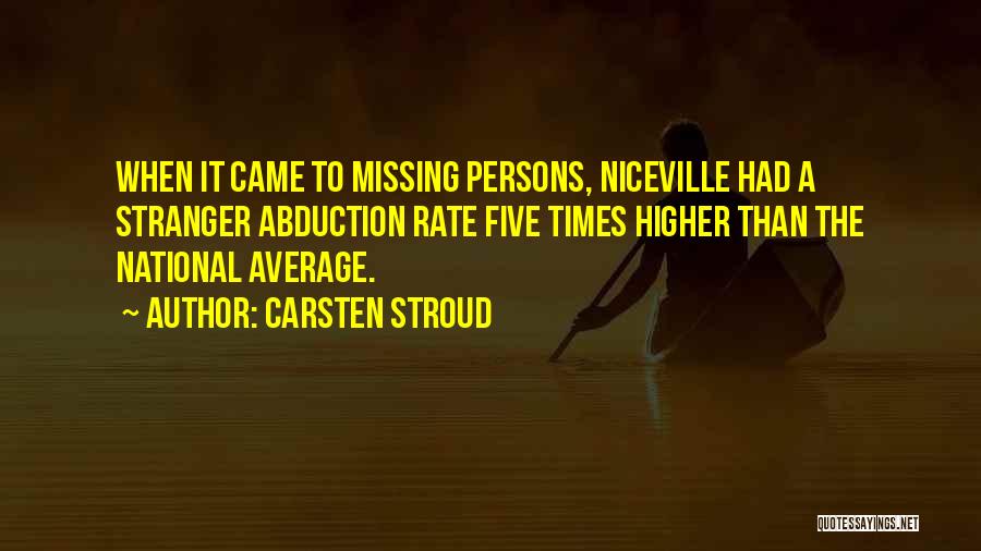 Carsten Stroud Quotes: When It Came To Missing Persons, Niceville Had A Stranger Abduction Rate Five Times Higher Than The National Average.